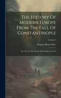 The History Of Modern Europe From The Fall Of Constantinople: In 1453, To The War In The Crimea, In 1857; Volume 2 1022344625 Book Cover
