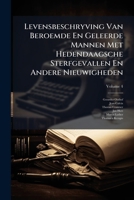 Levensbeschryving Van Beroemde En Geleerde Mannen Met Hedendaagsche Sterfgevallen En Andere Nieuwigheden, Volume 4 1271485443 Book Cover