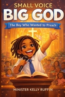 Small Voice Big God: The Boy Who Wanted To Preach B0GXPP9BS5 Book Cover