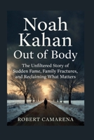 Noah Kahan: Out Of Body: The Unfiltered Story Of Sudden Fame, Family Fractures, And Reclaiming What Matters B0GW3FV4WZ Book Cover