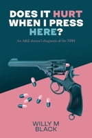 Does It Hurt When I Press Here?: An A&E doctor's diagnosis of the NHS B09HN35FKP Book Cover