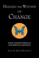 Healing the Wounds of Change: Steps Toward Personal and Spiritual Renewal 1479727148 Book Cover