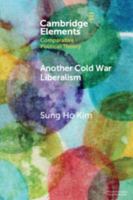 Another Cold War Liberalism: Freedom and Democracy in South Korea (Elements in Comparative Political Theory) 100951377X Book Cover