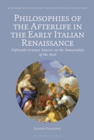 Philosophies of the Afterlife in the Early Italian Renaissance: Fifteenth-Century Sources on the Immortality of the Soul 1350345822 Book Cover