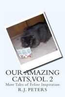 Our Amazing Cats, Vol. 2: More Tales of Feline Inspiration 1484163443 Book Cover