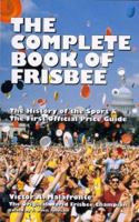 The Complete Book of Frisbee: The History of the Sport & the First Official Price Guide