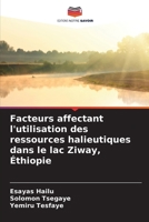 Facteurs affectant l'utilisation des ressources halieutiques dans le lac Ziway, Éthiopie (French Edition) 6207178432 Book Cover