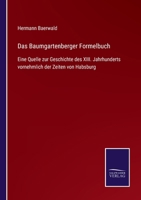 Das Baumgartenberger Formelbuch: Eine Quelle zur Geschichte des XIII. Jahrhunderts vornehmlich der Zeiten von Habsburg 3743627612 Book Cover