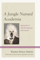 A Jungle Named Academia: Approaches to Self-Development and Growth 0761866701 Book Cover