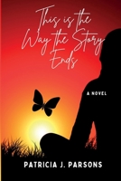 This is the Way the Story Ends: an almost-but-not-quite-true story 1777903238 Book Cover