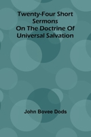 Twenty-Four Short Sermons on the Doctrine of Universal Salvation 9362517043 Book Cover