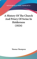 A History of the Church and Priory of Swine in Holderness 1015931847 Book Cover