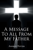 A Message To All From My Father 1647018471 Book Cover