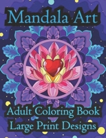 Mandala Art Adult Coloring Book Large Print Designs: Amazing mandala pattern is a flower book in comfortable color for adults B09TDW5JXV Book Cover