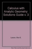 Calculus with Analytic Geometry: Solutions Guide v. 3 066932714X Book Cover