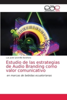 Estudio de las estrategias de Audio Branding como valor comunicativo: en marcas de bebidas ecuatorianas 6203872962 Book Cover