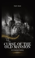 The Curse of the Old Mansion: An Unsolved Mystery 1648305024 Book Cover