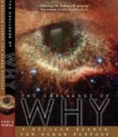 The Challenge of Why: A Secular Search for Human Purpose 0979354404 Book Cover