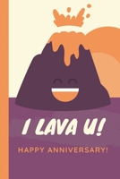 I Lava U Happy Anniversary: Gag Gift Sarcastic Sassy Anniversary Journal Happy Anniversary Smooch Inspiration Renewal Gift Under 10 6X9 Punny Keepsake Grow Together 170227506X Book Cover