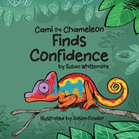 Cami the Chameleon Finds Confidence 1965950094 Book Cover