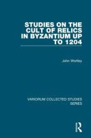 Studies On The Cult Of Relics In Byzantium Up To 1204 0754668479 Book Cover