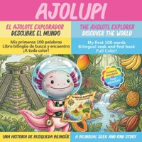 Ajolupi the Axolotl Explorer – Discover the World: Ajolupi el Ajolote Explorador - Descubre el Mundo (Ajolupi the Axolotl Explorer / Ajolupi el ajolote explorador) B0GTDYN3N9 Book Cover