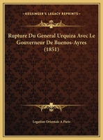 Rupture Du General Urquiza Avec Le Gouverneur De Buenos-Ayres (1851) 1162276592 Book Cover