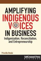 Amplifying Indigenous Voices in Business: Indigenization, Reconciliation, and Entrepreneurship 177040340X Book Cover