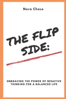The Flip Side: Embracing the Power of Negative Thinking for a Balanced Life B0C5P5L98D Book Cover