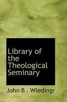 Library of the Theological Seminary 1110523920 Book Cover