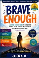 Brave Enough: Overcoming Shyness, Social Anxiety, and the Fear of Putting Yourself Out There | For Young Readers Ages 8 to 13 | With Real Science and Stories from Around the World B0H4F39N5J Book Cover