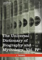 The Universal Dictionary of Biography and Mythology, Vol. IV (in Four Volumes): Pro - Zyp 1616400749 Book Cover