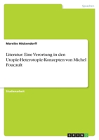 Literatur: Eine Verortung in Den Utopie-Heterotopie-Konzepten Von Michel Foucault 3640873947 Book Cover