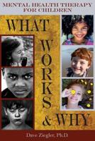 Mental Health Therapy for Children: What Works and Why : Practical Information from a Five Decade Career 1720468419 Book Cover