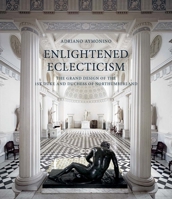 Enlightened Eclecticism: The Grand Design of the 1st Duke and Duchess of Northumberland 1913107175 Book Cover