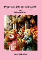 Pepi Maus geht auf den Markt, eine Liebesgeschichte: Kinderbuch mit vielen Bildern (German Edition) 1326746065 Book Cover