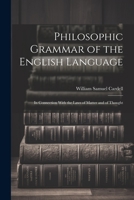 Philosophic Grammar of the English Language: In Connection With the Laws of Matter and of Thought 1021647136 Book Cover