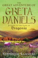 The Great Adventure of Greta Daniels: Journey to the Land of Dragonia 1628549386 Book Cover