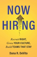 Now Hiring: Recruit Right, Grow Your Culture, Build Teams That Stay 1971949574 Book Cover