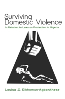 Surviving Domestic Violence: In Relation to Laws on Protection in Nigeria B0BCD8D7W2 Book Cover