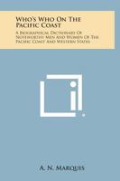 Who's Who on the Pacific Coast: A Biographical Dictionary of Noteworthy Men and Women of the Pacific Coast and Western States 1258649284 Book Cover