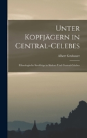 Unter Kopfj�gern in Central-Celebes; Ethnologische Streifz�ge in S�dost- Und Central-Celebes 101768569X Book Cover