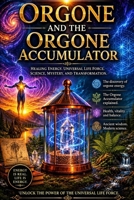 Orgone and the Orgone Accumulator (Alternative Therapy) B0H3TSDQWM Book Cover