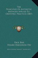The Principles Of Antiseptic Methods Applied To Obstetric Practice 1022257730 Book Cover