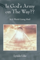 Is God's Army on The Way: In A World Going Mad! 0578275058 Book Cover