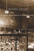 Informal Empire: Mexico and Central America in Victorian Culture 0816645000 Book Cover