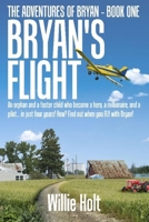 Bryan's Flight: An orphan and a foster child who became a hero, a millionaire and a pilot... in just 4 years! How? Find out when you FLY with Bryan! 1944537120 Book Cover