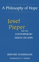 A Philosophy Of Hope: Josef Pieper And The Contemporary Debate On Hope 0823222810 Book Cover