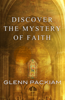 Discover the Mystery of Faith: How Worship Shapes Believing 0781410436 Book Cover