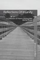 Reflections Of Insanity: A Collection Of Poems Dealing With Mental Illness 1980623260 Book Cover